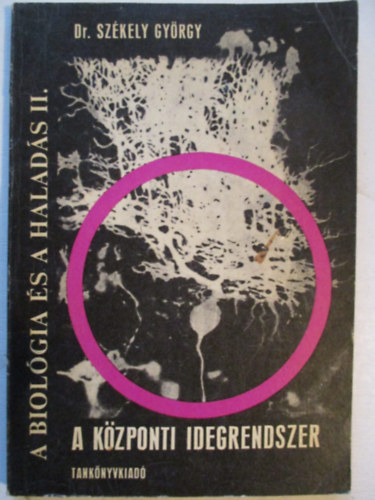 Dr. Szkely Gyrgy - A biolgia s a halads II. - A kzponti idegrendszer