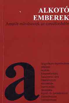 Kovcsn Br gnes (szerk.) - Alkot emberek: Amatr mvszetek az ezredforduln