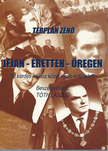 Terpln Zn - Ifjan - retten - regen - 80 krds-vlasz kzel nyolc vtizedrl - Beszlgettrs: Tth Lszl