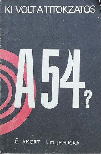 C. Amort - I.M. Jedlica - Ki volt a titokzatos A-54?