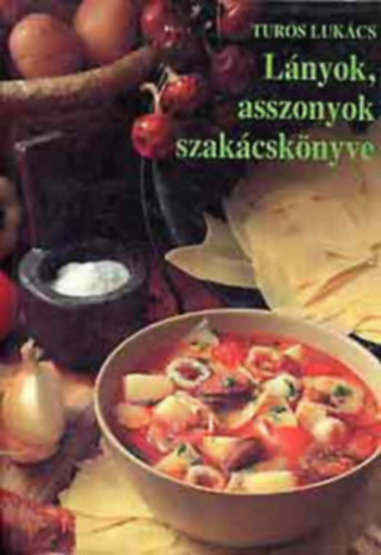 Tur�s Luk�cs - L�nyok, asszonyok szak�csk�nyve
