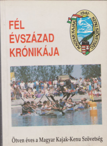 Naményi József - Fél évszázad krónikája (Ötven éves a Magyar Kajak-Kenu Szövetség) (Dedikált)