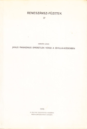 Horváth János - Janus Pannonius ismeretlen versei a Sevillai-kódexben