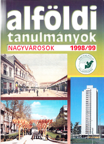 Csatri Blint (szerk.) - Alfldi tanulmnyok - Nagyvrosok 1998/99 XVII. ktet
