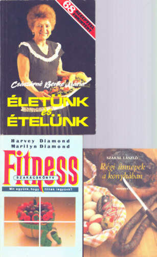 Csszrn Benke Mria, Harvey & Marilyn Diamond, Szakl Lszl - 3 db szakcsknyv: Rgi nnepek a konyhban, Fitness szakcsknyv, letnk s telnk