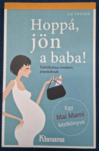 Liz Fraser - hopp� j�n a baba - t�l�l�kalauz modern anyuk�knak - kismama