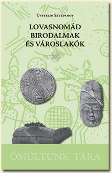 Sztepanov, Cvetelin - Lovasnomád birodalmak és városlakók