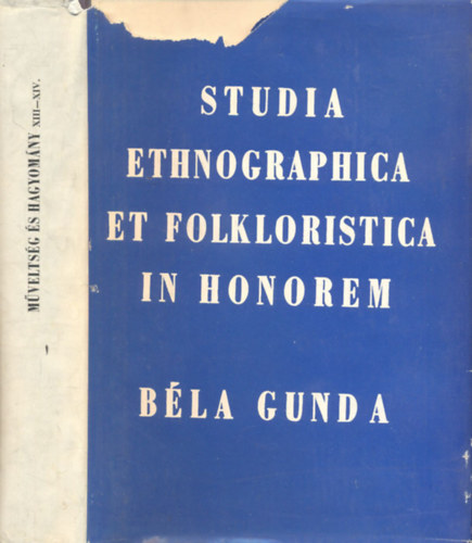 Szabadfalvi Jzsef, Ujvry Zoltn - Studia Ethnographica et Folkloristica in honorem Bla Gunda (Gunda Bla dedikcijval)- Mveltsg s hagyomny XIII-XIV.