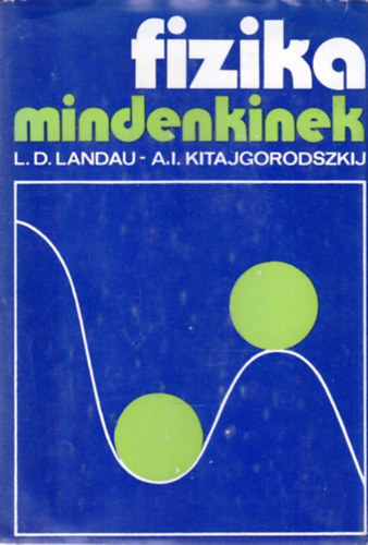 A.I. Kitajgorodszkij; L. D. Landau - Fizika mindenkinek