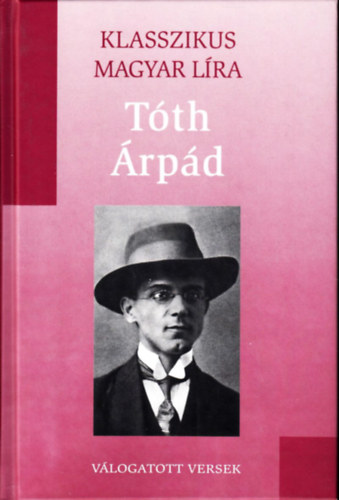 Tóth Árpád - Tóth Árpád - Versek-válogatás (Klasszikus Magyar Líra 1.)