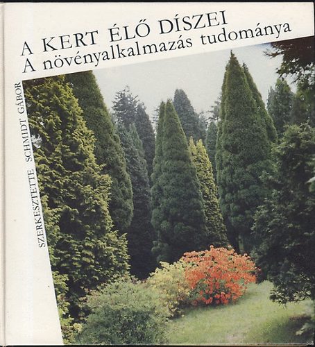 Dr. Schmidt G�bor - A kert �l� d�szei-A n�v�nyalkalmaz�s tudom�nya