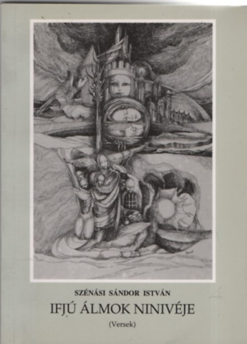 Szénási Sándor István - Ifjú álmok ninivéje (Versek)