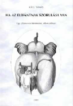 K�gl Tam�s - Ha az elef�ntnak szorul�sa van - Egy �llatorvos elbesz�l�sei...