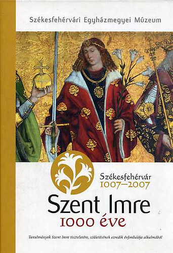 Kerny Terzia(szerk.) - Szent Imre 1000 ve - Tanulmnyok Szent Imre tiszteletre szletsnek ezredik vfordulja alkalmbl