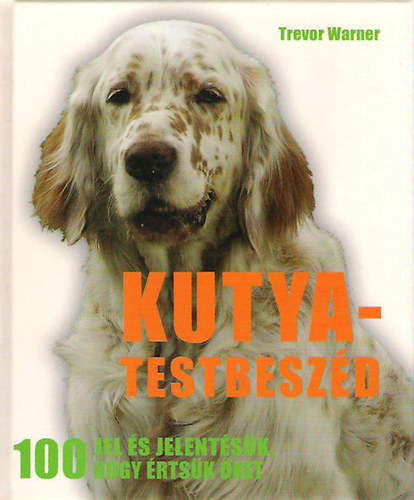 Trevor Warner - Kutya-testbeszd - 100 jel s jelentsk, hogy rtsk ket