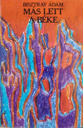 Bisztray Ádám - Más lett a béke