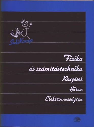 Dr. Kovcs Istvn (szerk.) - Fizika s szmtstechnika I-III. (I: Rezgsek, htan, elektromossgtan; II: Mechanika; III: Elektromgnessg, optika, atomfizika, csillagszat)