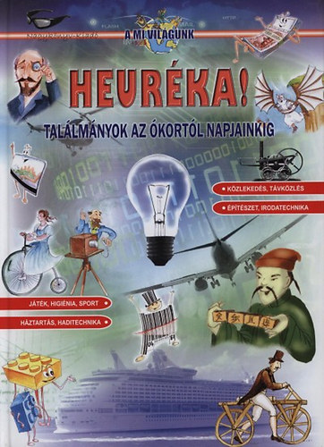 Szab Istvn Attila (illusztrlta) - Heurka! - Tallmnyok az kortl napjainkig (A Mi vilgunk 28.)