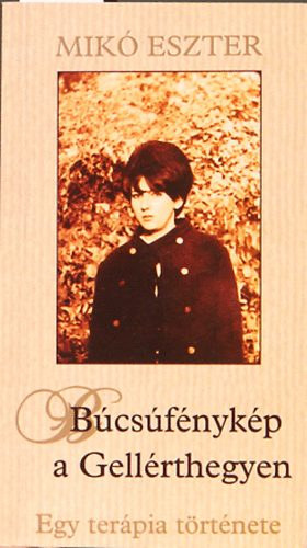 Mik Eszter - Bcsfnykp a Gellrthegyen - Egy terpia trtnete