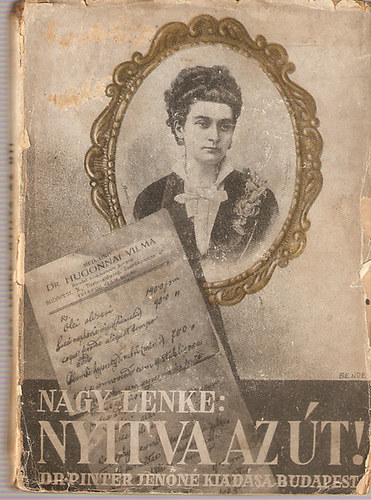 Nagy Lenke - Nyitva az �t! Az els� magyar orvosn� �let�nek reg�nye 10 k�ppel