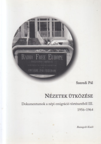 Szegedi Pál - Nézetek ütközése - Dokumentumok a népi emigráció történetéből III. 1956-1964 (dedikált)