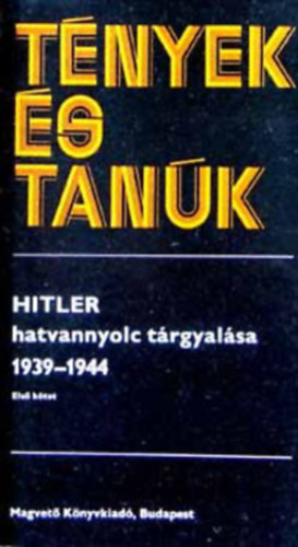 Haraszti Sándor - Szabó Borbála - G. Beke Margit - 4 db a Tények és Tanúk sorozatból: Hitler hatvannyolc tárgyalása 1939-1944 I-II. - Befejezetlen számvetés - Budapesti napló (1944. november - 1945. január) - Történetünk: történelem