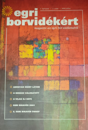 Mrkus Gyrgy (szerk.) - Mrkus Gyrgy (szerk.) - Egri borvidkrt-magazin az egri bor szellemrl-2006. jlius, 1. vfolyam, 1. szm