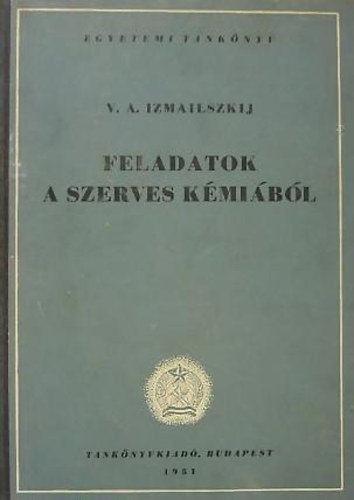Izmailszkij V. A. - Feladatok a szerves kmibl (Megoldsokkal s feleletekkel)