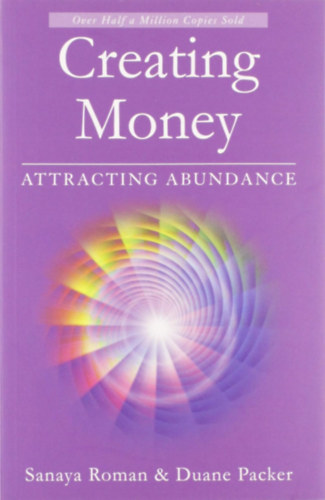 Sanaya Roman, Duane Packer - Creating Money: Attracting Abundance