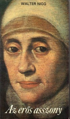 Walter Nigg - Az ers asszony - Ward Mria lete (1585-1645)