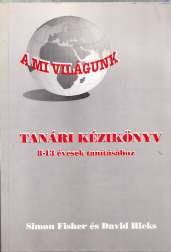 Fisher, Simon s Hicks, David - A mi vilgunk-Tanri kziknyv 8-13 vesek tantshoz