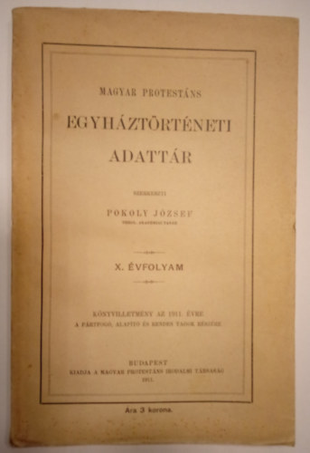 Pokoly Jzsef (szerk.) - Magyar protestns egyhztrtneti adattr 1911-es (X.) vf.