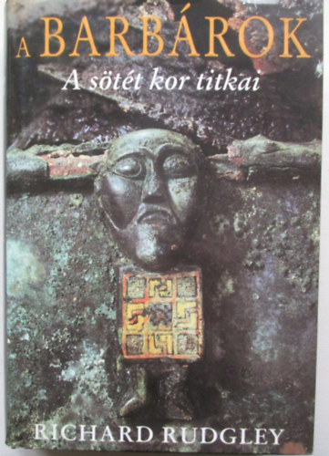 Richard Rudgley - A barbárok - A sötét kor titkai