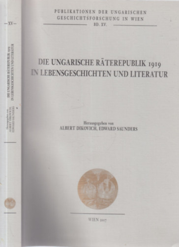 Albert Dikovich, Edward Saunders - Die Ungarische Raterepublik 1919 in Lebensgeschichten und literatur