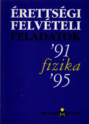 Dr. Kvesdi Katalin (sszell.) - rettsgi felvteli feladatok fizika ( 1991-1995 )