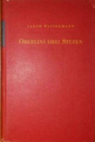 Jakob Wassermann - Oberlins drei Stufen