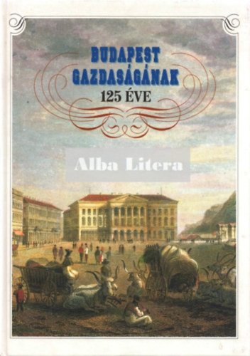 Kardos Jzsef (szerk.) - Budapest gazdasgnak 125 ve