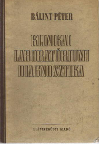 Dr Bálint Péter (szerk) - Klinikai laboratóriumi diagnosztika