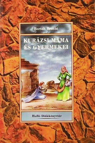Bertolt Brecht - Kurázsi mama és gyermekei