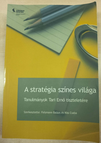 Felsmann Balázs (szerk.), Kiss Csaba (szerk.) - A stratégia színes világa - Tanulmányok Tari Ernő tiszteletére