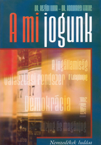 Dr. Aszdi Ilona, Dr. Kondorosi Ferenc - A mi jogunk