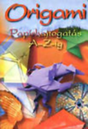 Origami - Paprhajtogats A-Z-ig