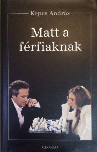 Kepes András, Szerk.: Szentirmai Dóra - Matt a férfiaknak