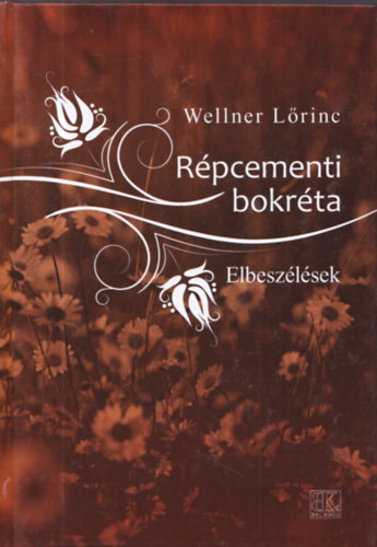 Wellner Lőrinc - Répcementi bokréta - Elbeszélések