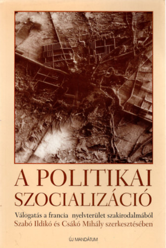 Csk M.; Szab I. (szerk.) - A politikai szocializci. Vlogats a francia nyelvterlet szakirod.