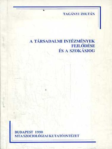 Tagányi Zoltán - A társadalmi intézmények fejlődése és a szokásjog