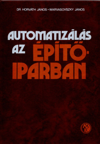Dr. Horv�th J�nos-Warvasovszky J�nos - Automatiz�l�s az �p�t�iparban
