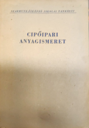 Dr. Balogh Tiborn, Plfi Viktria, Varga Pl - Cipipari anyagismeret- A szakmunkskpz iskolk szmra