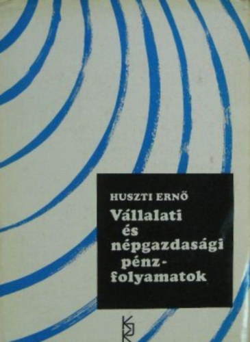 Huszti Ern - Vllalati s npgazdasgi pnzfolyamatok