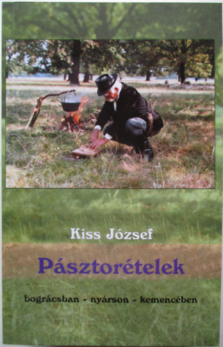 Kiss Jzsef - Psztortelek - bogrcsban, nyrson, kemencben